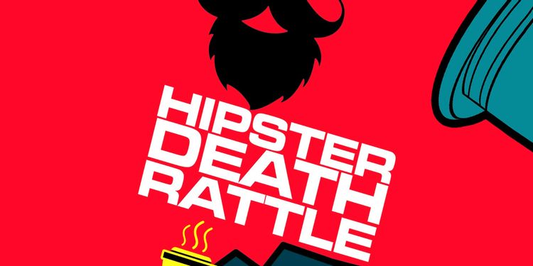 Hipster Death Rattle